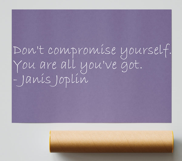 Famous Quote Janis Joplin Dont Compromise Yourself Lilac