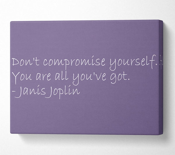 Famous Quote Janis Joplin Dont Compromise Yourself Lilac