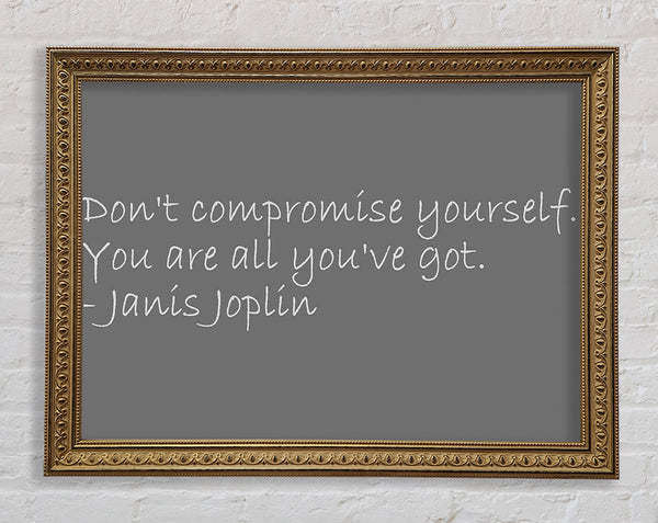 Famous Quote Janis Joplin Dont Compromise Yourself Grey