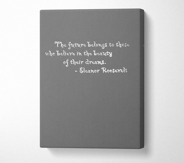 Famous Quote Eleanor Roosevelt The Future Belongs To Those Grey