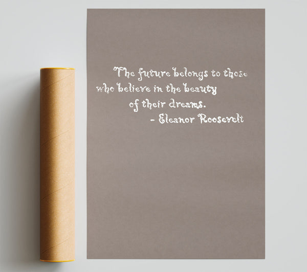 Famous Quote Eleanor Roosevelt The Future Belongs To Those Beige