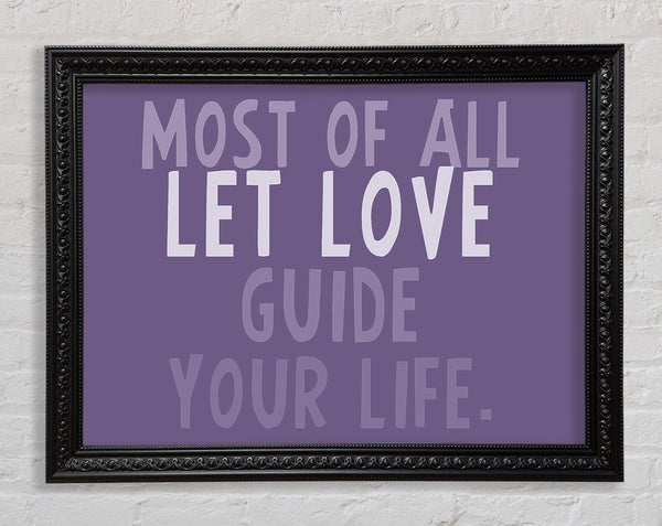 Love Quote Most Of All Let Love Guide Your Life Lilac