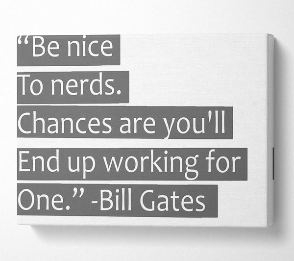 Funny Quote Bill Gates Be Nice To Nerds Grey