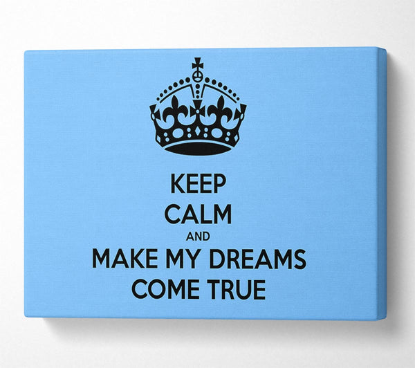 Keep Calm Make Your Dreams Come True