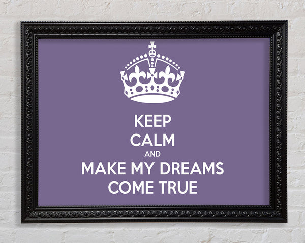 Keep Calm Make Your Dreams Come True Lilac