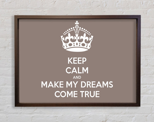 Keep Calm Make Your Dreams Come True Beige