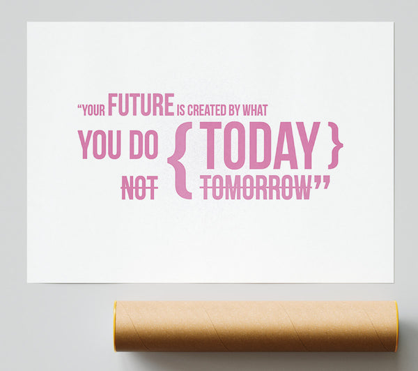 Motivational Quote Your Future Is Created By What You Do Pink