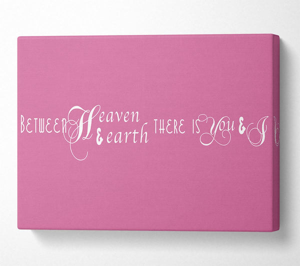 Love Quote Between Heaven And Earth Pink