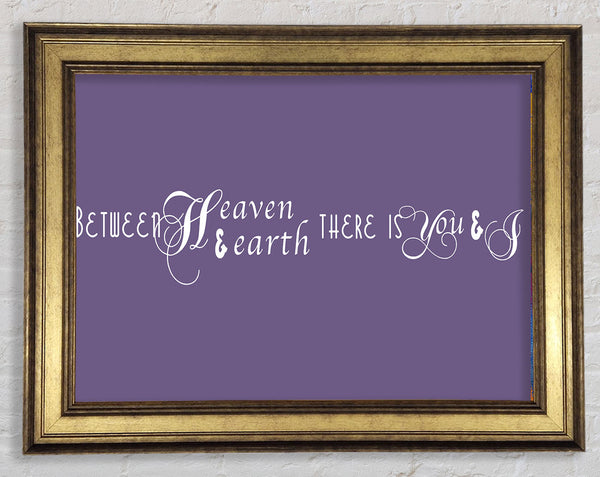 Love Quote Between Heaven And Earth Lilac