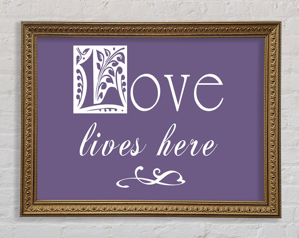 Love Quote Love Lives Here Lilac