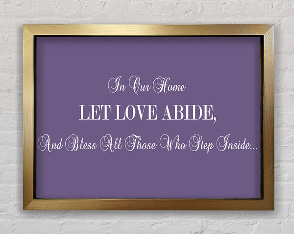 Love Quote In Our Home Let Love Abide Lilac