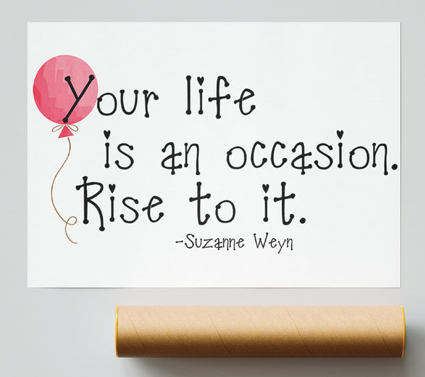 Motivational Quote Suzanne Weyn Your Life Is An Occasion