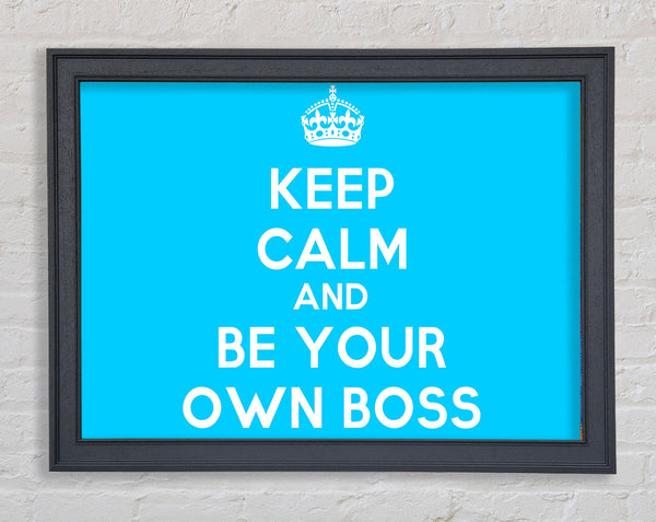 Keep Calm Be Your Own Boss