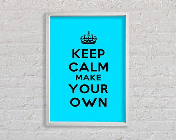 Keep Calm Make Your Own