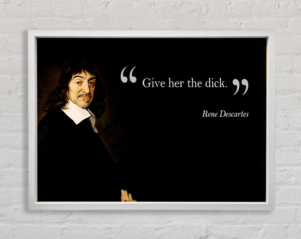 Funny Quote Rene Descartes Give Her The