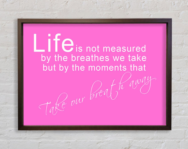 Life Is Not Measured Vivid Pink