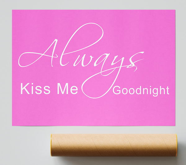 Love Quote Always Kiss Me Goodnight 2 Vivid Pink