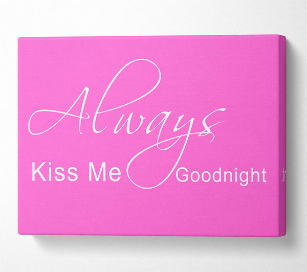 Love Quote Always Kiss Me Goodnight 2 Vivid Pink