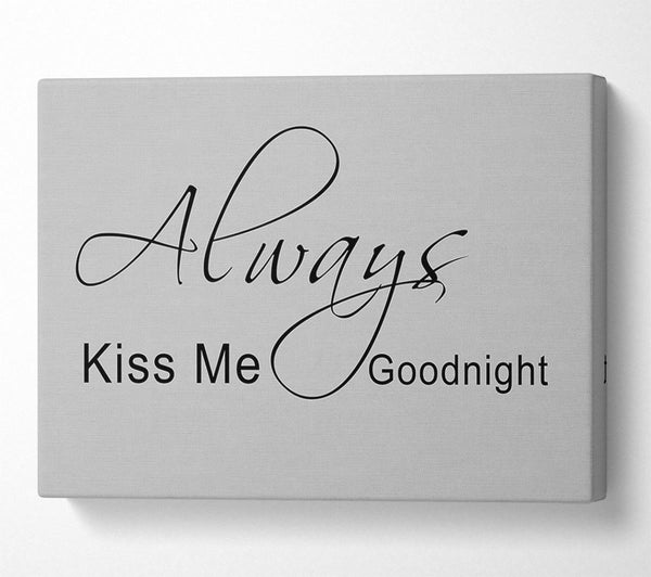 Love Quote Always Kiss Me Goodnight 2 Grey