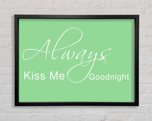 Love Quote Always Kiss Me Goodnight 2 Green