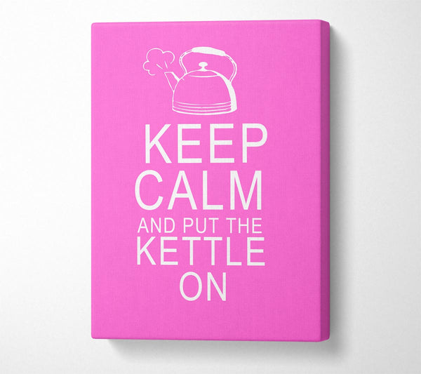 Kitchen Quote Keep Calm And Put The Kettle On Vivid Pink