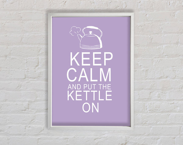 Kitchen Quote Keep Calm And Put The Kettle On Lilac