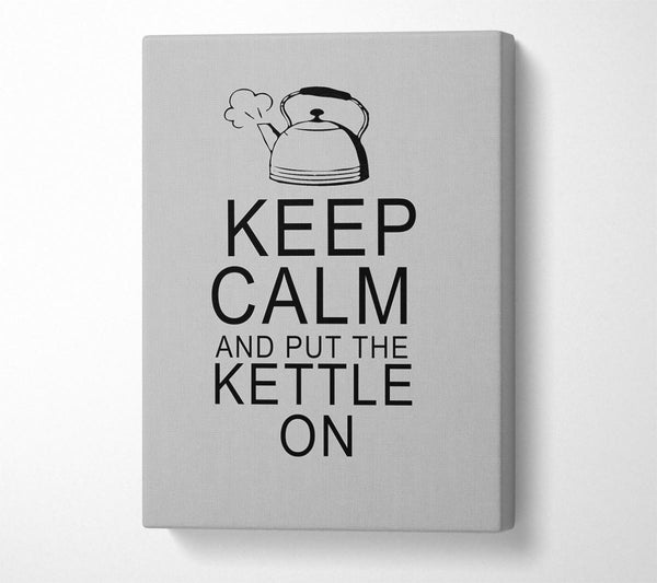 Kitchen Quote Keep Calm And Put The Kettle On Grey