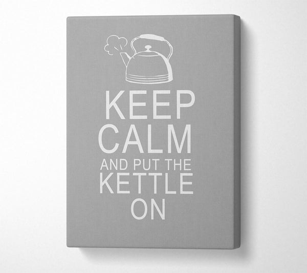 Kitchen Quote Keep Calm And Put The Kettle On Grey White