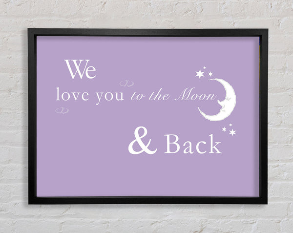 We Love You To The Moon And Back 2 Lilac