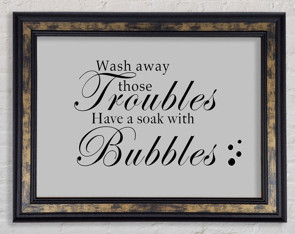 Bathroom Quote Wash Away Those Troubles Bubbles Grey