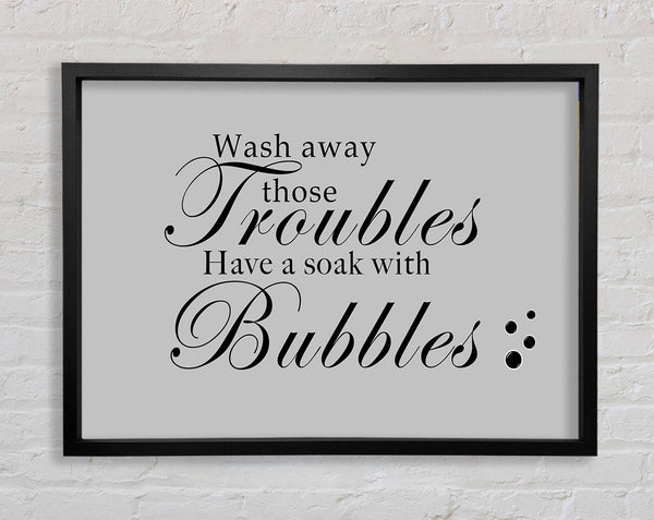 Bathroom Quote Wash Away Those Troubles Bubbles Grey