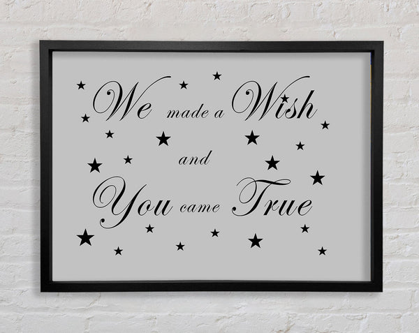 Nursery Quote We Made A Wish And You Came True Grey