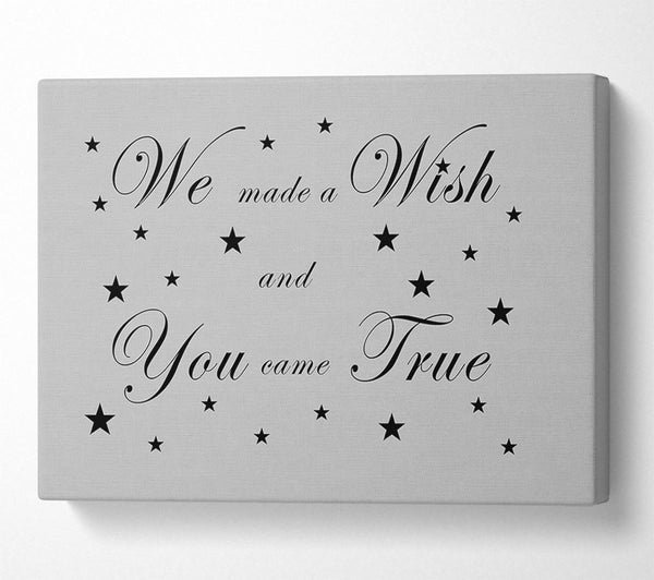 Nursery Quote We Made A Wish And You Came True Grey