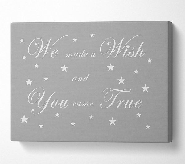 Nursery Quote We Made A Wish And You Came True Grey White