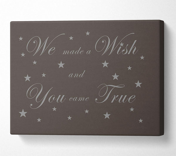 Nursery Quote We Made A Wish And You Came True Chocolate