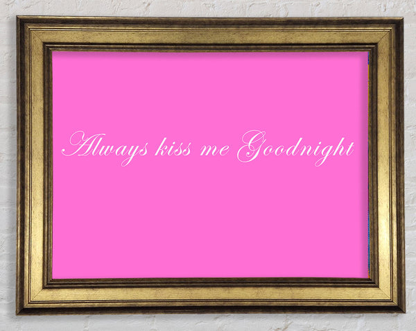 Love Quote Always Kiss Me Goodnight Vivid Pink