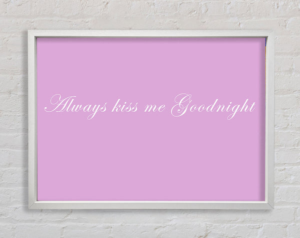 Love Quote Always Kiss Me Goodnight Pink