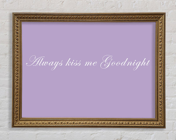 Love Quote Always Kiss Me Goodnight Lilac