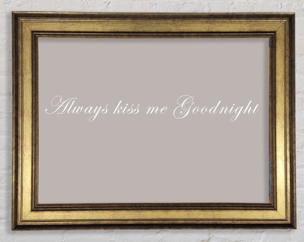 Love Quote Always Kiss Me Goodnight Beige