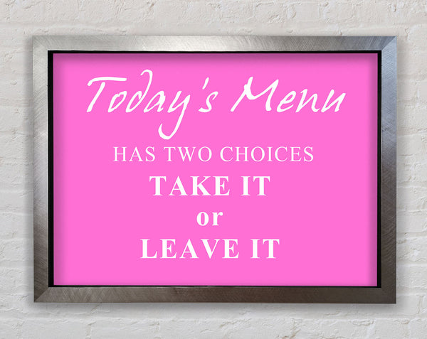 Kitchen Quote Todays Menu Has Two Choices Vivid Pink