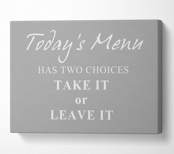 Kitchen Quote Todays Menu Has Two Choices Grey White