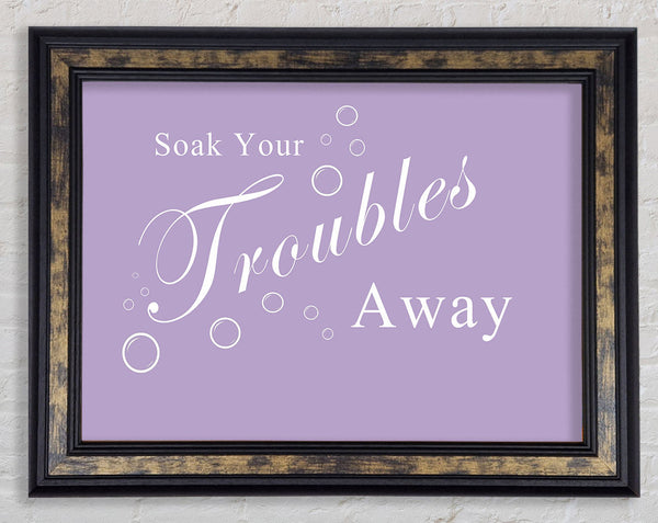 Bathroom Quote Soak Your Troubles Away Lilac