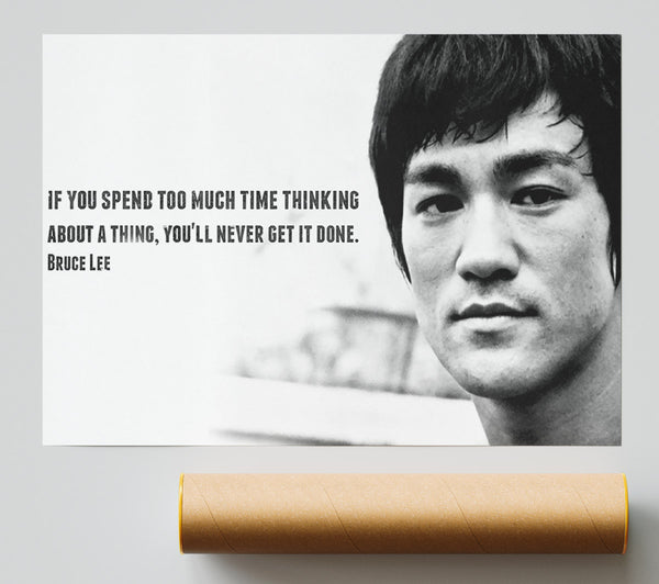 Motivational Quote Bruce Lee If You Spend Too Much Time Thinking