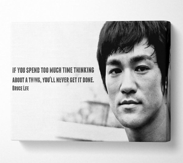 Motivational Quote Bruce Lee If You Spend Too Much Time Thinking