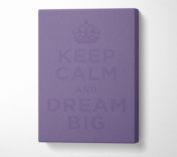 Keep Calm Dream Big Lilac