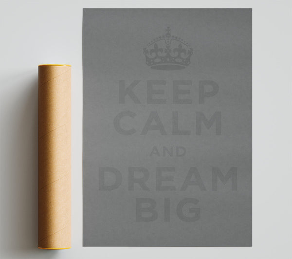 Keep Calm Dream Big Grey