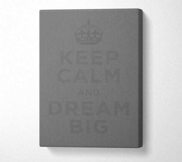 Keep Calm Dream Big Grey