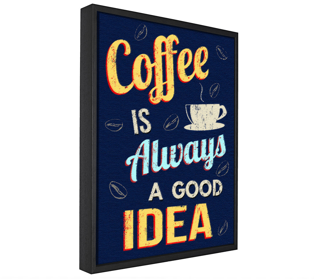 A picture of a Coffee Is Always A Good Idea framed canvas print sold by Wallart-Direct.co.uk