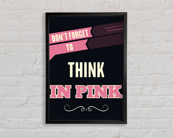 Don't Forget To Think In Pink