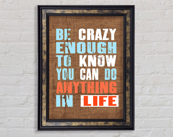 Be Crazy Enough To Know